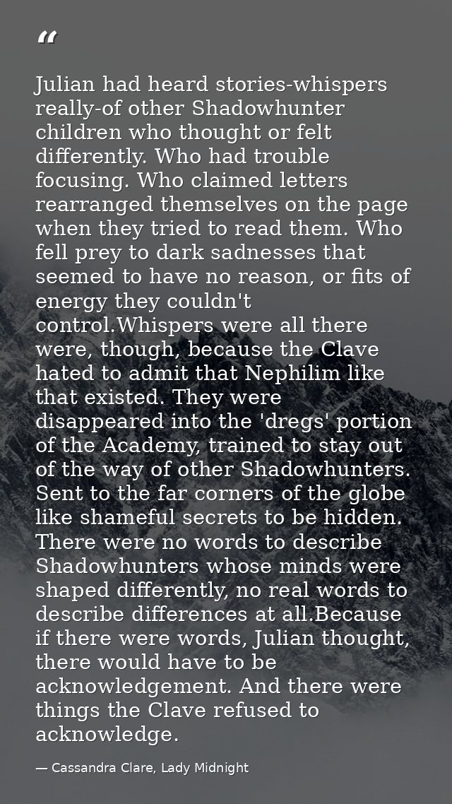 Julian had heard stories-whispers really-of other Shadowhunter children who thought or felt differently. Who had trouble — Cassandra Clare, Lady Midnight
