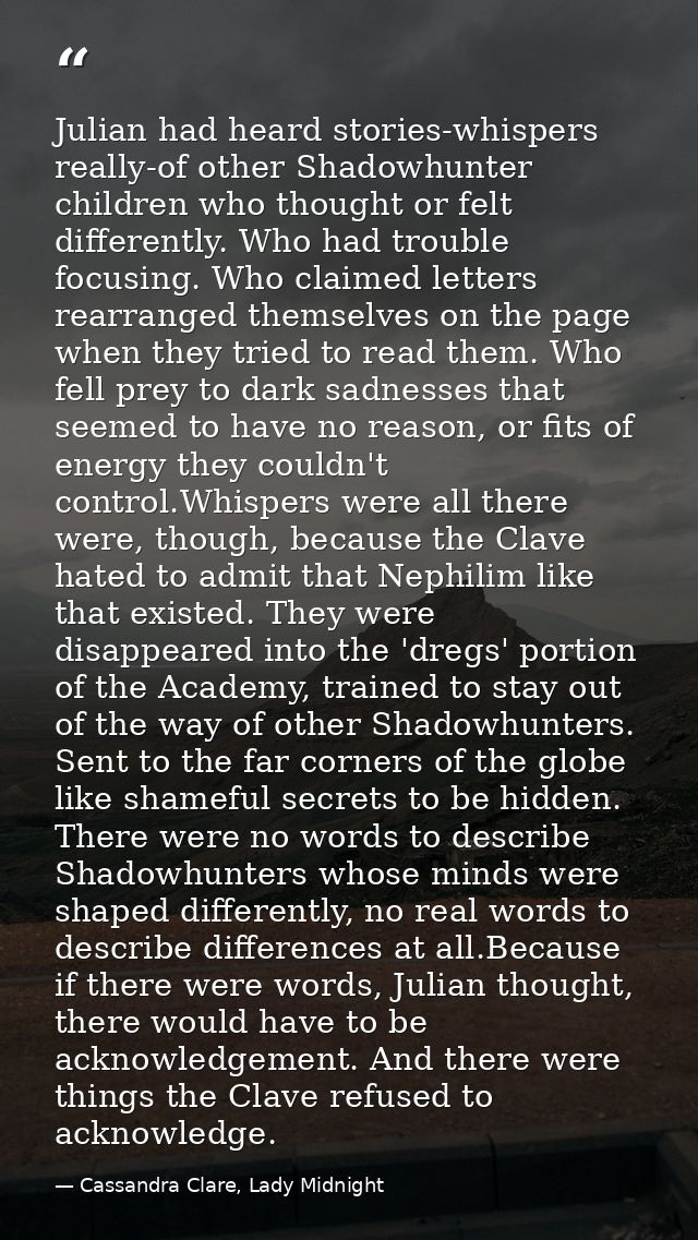 Julian had heard stories-whispers really-of other Shadowhunter children who thought or felt differently. Who had trouble — Cassandra Clare, Lady Midnight