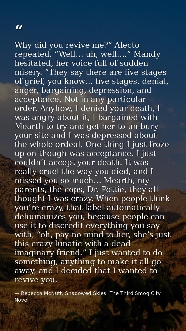 Why did you revive me?” Alecto repeated. “Well… uh, well….” Mandy hesitated, her voice full of sudden misery. “They say  — Rebecca McNutt, Shadowed Skies: The Third Smog City Novel