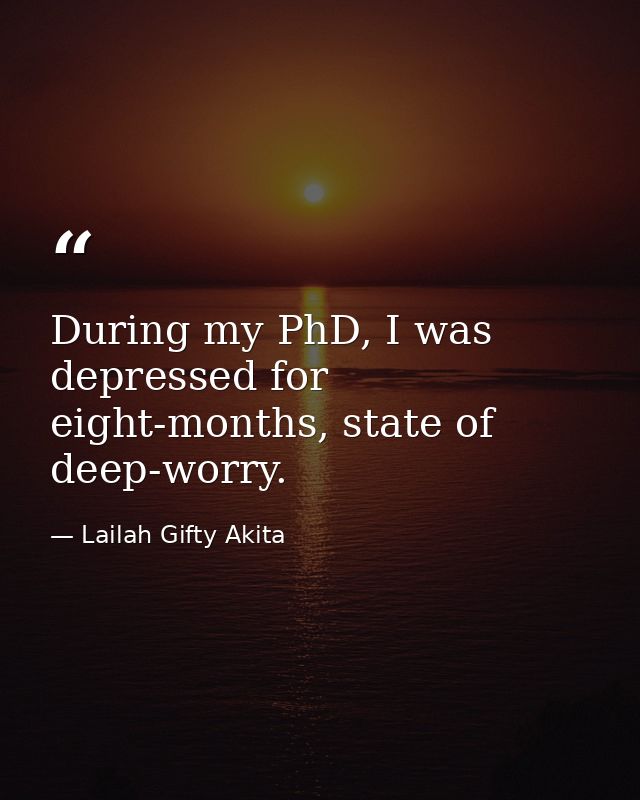 During my PhD, I was depressed for eight-months, state of deep-worry. — Lailah Gifty Akita