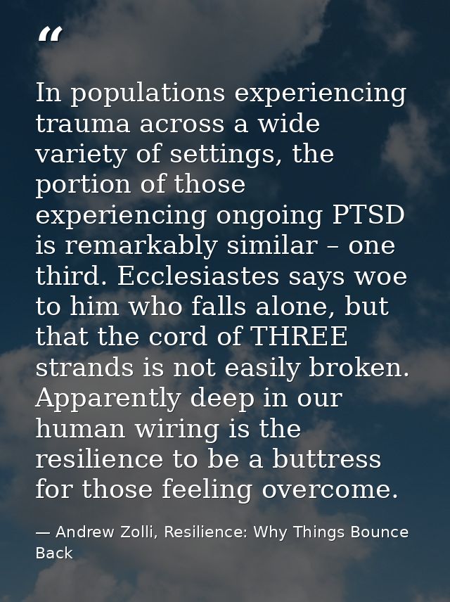 In populations experiencing trauma across a wide variety of settings, the portion of those experiencing ongoing PTSD is  — Andrew Zolli, Resilience: Why Things Bounce Back