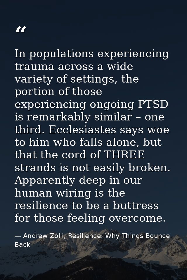 In populations experiencing trauma across a wide variety of settings, the portion of those experiencing ongoing PTSD is  — Andrew Zolli, Resilience: Why Things Bounce Back