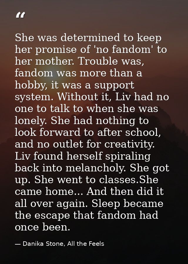 She was determined to keep her promise of 'no fandom' to her mother. Trouble was, fandom was more than a hobby, it was a — Danika Stone, All the Feels