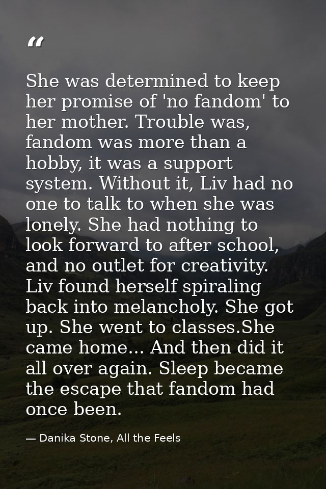 She was determined to keep her promise of 'no fandom' to her mother. Trouble was, fandom was more than a hobby, it was a — Danika Stone, All the Feels