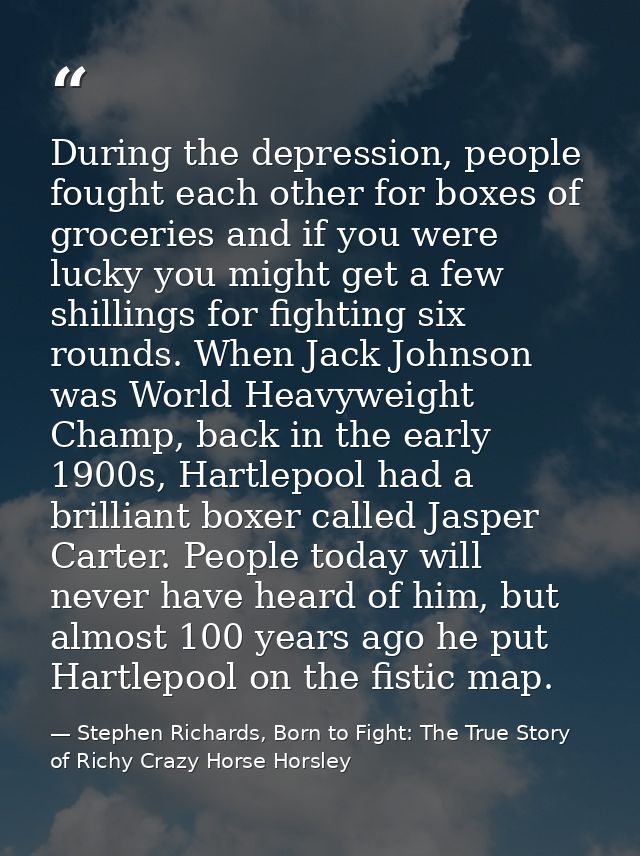 During the depression, people fought each other for boxes of groceries and if you were lucky you might get a few shillin — Stephen Richards, Born to Fight: The True Story of Richy Crazy Horse Horsley