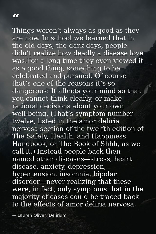 Things weren’t always as good as they are now. In school we learned that in the old days, the dark days, people didn’t r — Lauren Oliver, Delirium
