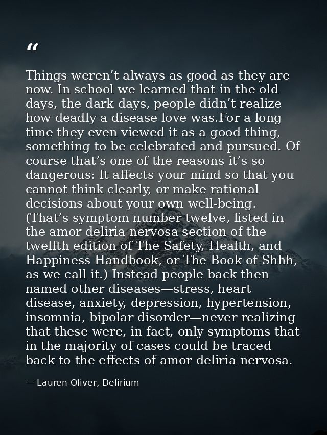 Things weren’t always as good as they are now. In school we learned that in the old days, the dark days, people didn’t r — Lauren Oliver, Delirium