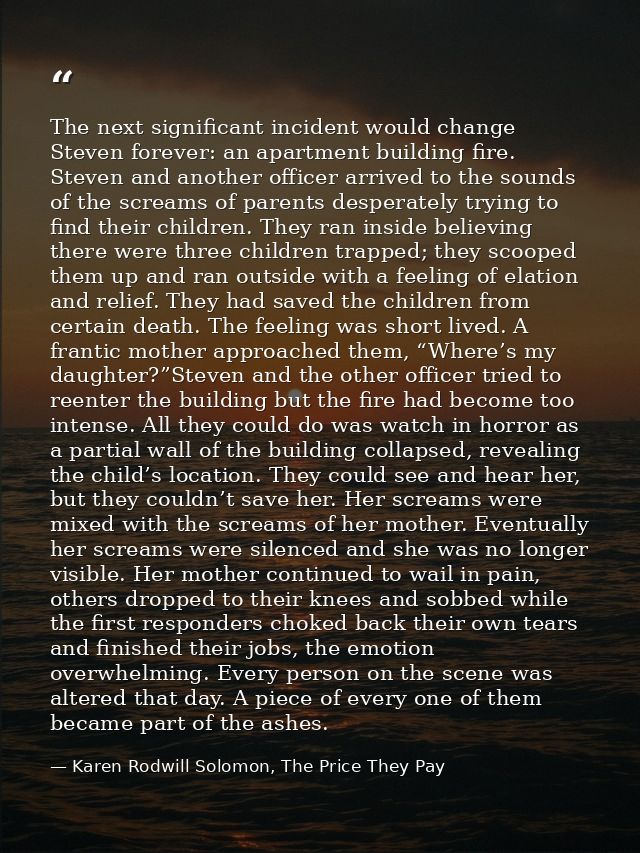 The next significant incident would change Steven forever: an apartment building fire. Steven and another officer arrive — Karen Rodwill Solomon, The Price They Pay