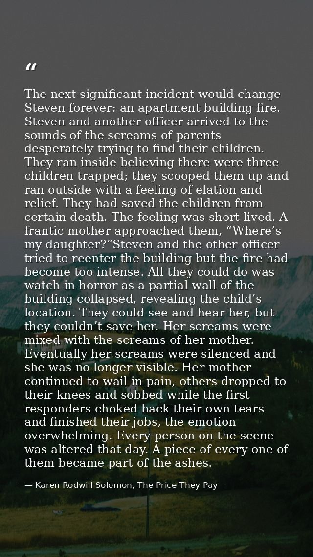 The next significant incident would change Steven forever: an apartment building fire. Steven and another officer arrive — Karen Rodwill Solomon, The Price They Pay