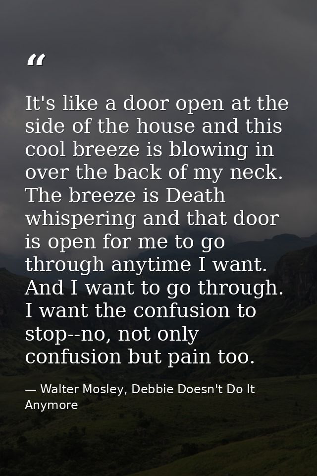 It's like a door open at the side of the house and this cool breeze is blowing in over the back of my neck. The breeze i — Walter Mosley, Debbie Doesn't Do It Anymore