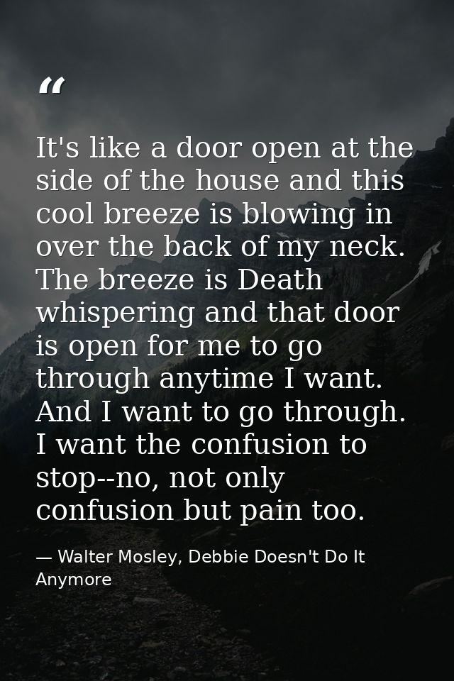 It's like a door open at the side of the house and this cool breeze is blowing in over the back of my neck. The breeze i — Walter Mosley, Debbie Doesn't Do It Anymore