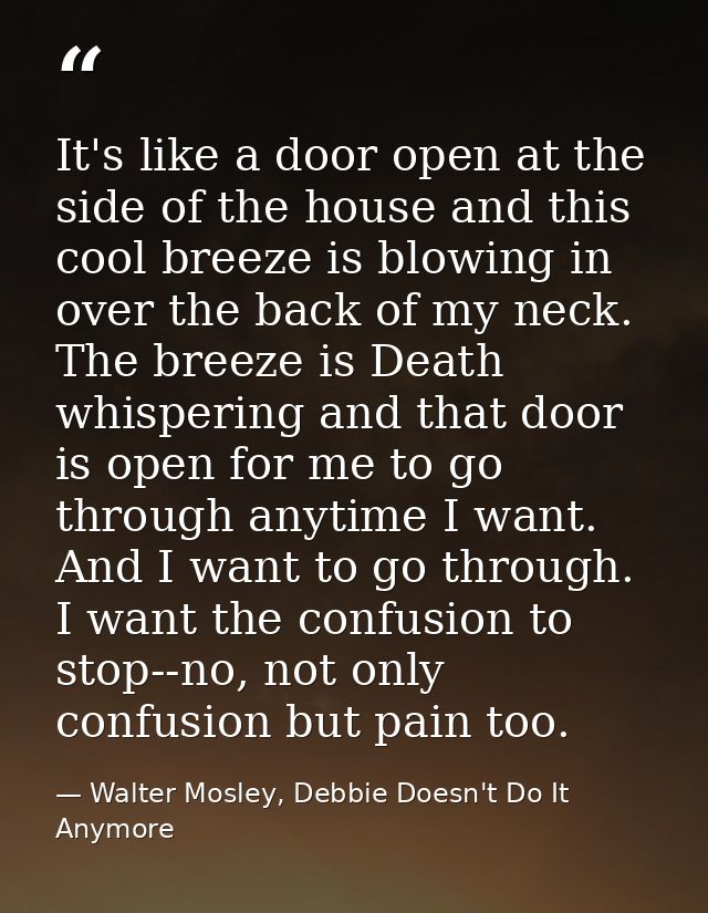 It's like a door open at the side of the house and this cool breeze is blowing in over the back of my neck. The breeze i — Walter Mosley, Debbie Doesn't Do It Anymore