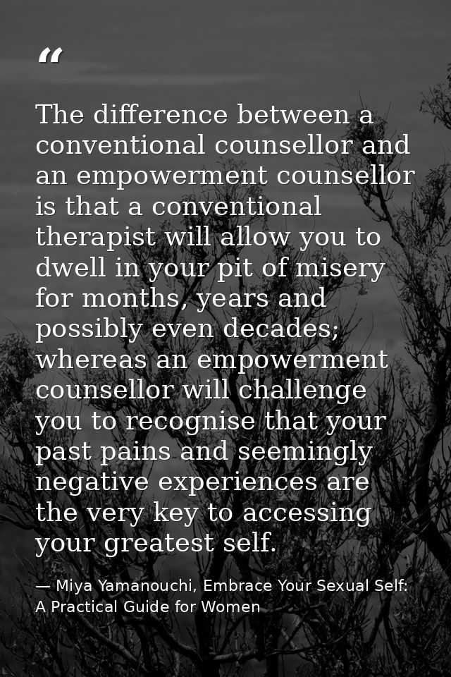 The difference between a conventional counsellor and an empowerment counsellor is that a conventional therapist will all — Miya Yamanouchi, Embrace Your Sexual Self: A Practical Guide for Women
