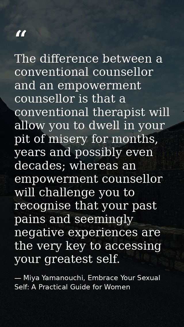 The difference between a conventional counsellor and an empowerment counsellor is that a conventional therapist will all — Miya Yamanouchi, Embrace Your Sexual Self: A Practical Guide for Women
