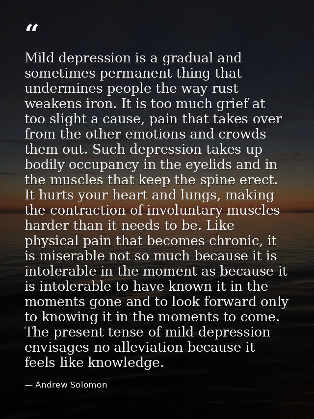 Mild depression is a gradual and sometimes permanent thing that undermines people the way rust weakens iron. It is too m — Andrew Solomon