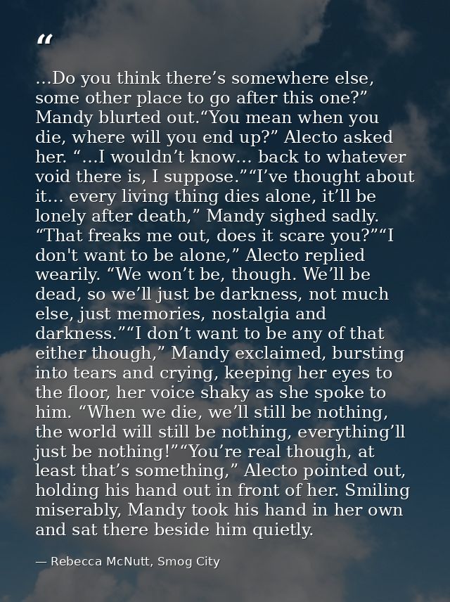 …Do you think there’s somewhere else, some other place to go after this one?” Mandy blurted out.“You mean when you die,  — Rebecca McNutt, Smog City