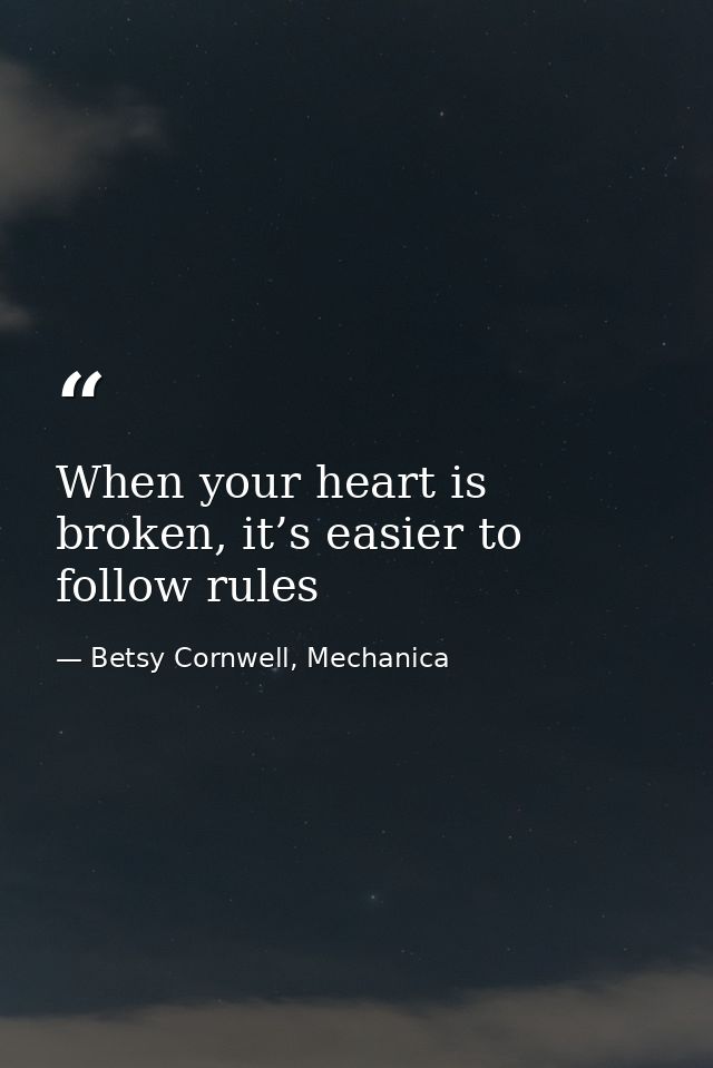 When your heart is broken, it’s easier to follow rules — Betsy Cornwell, Mechanica