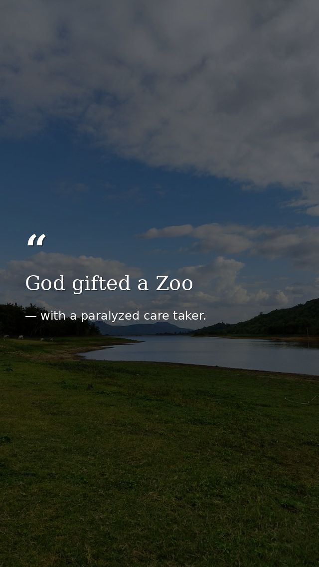 God gifted a Zoo — with a paralyzed care taker.