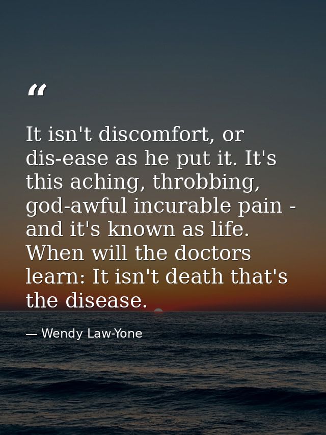 It isn't discomfort, or dis-ease as he put it. It's this aching, throbbing, god-awful incurable pain - and it's known as — Wendy Law-Yone