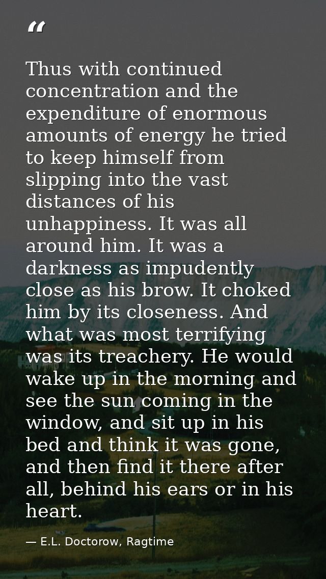Thus with continued concentration and the expenditure of enormous amounts of energy he tried to keep himself from slippi — E.L. Doctorow, Ragtime