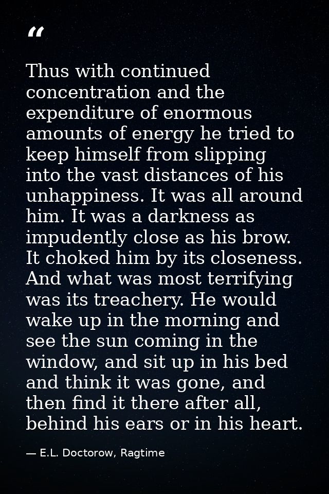Thus with continued concentration and the expenditure of enormous amounts of energy he tried to keep himself from slippi — E.L. Doctorow, Ragtime
