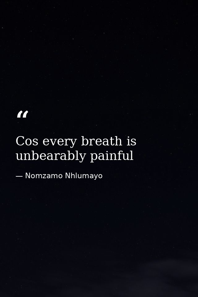 Cos every breath is unbearably painful — Nomzamo Nhlumayo