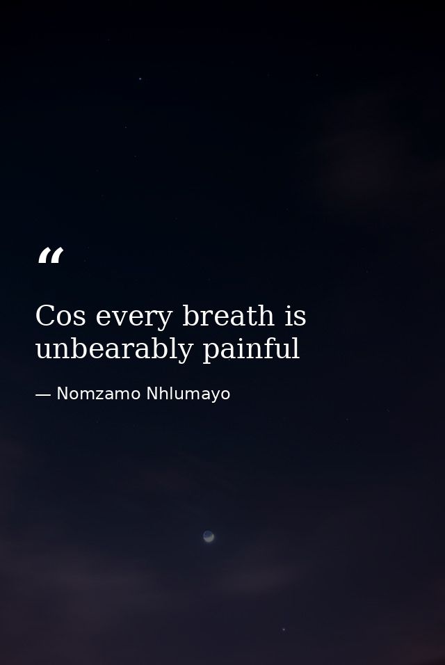 Cos every breath is unbearably painful — Nomzamo Nhlumayo