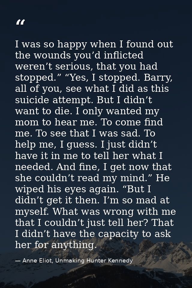 I was so happy when I found out the wounds you’d inflicted weren’t serious, that you had stopped.” “Yes, I stopped. Barr — Anne Eliot, Unmaking Hunter Kennedy