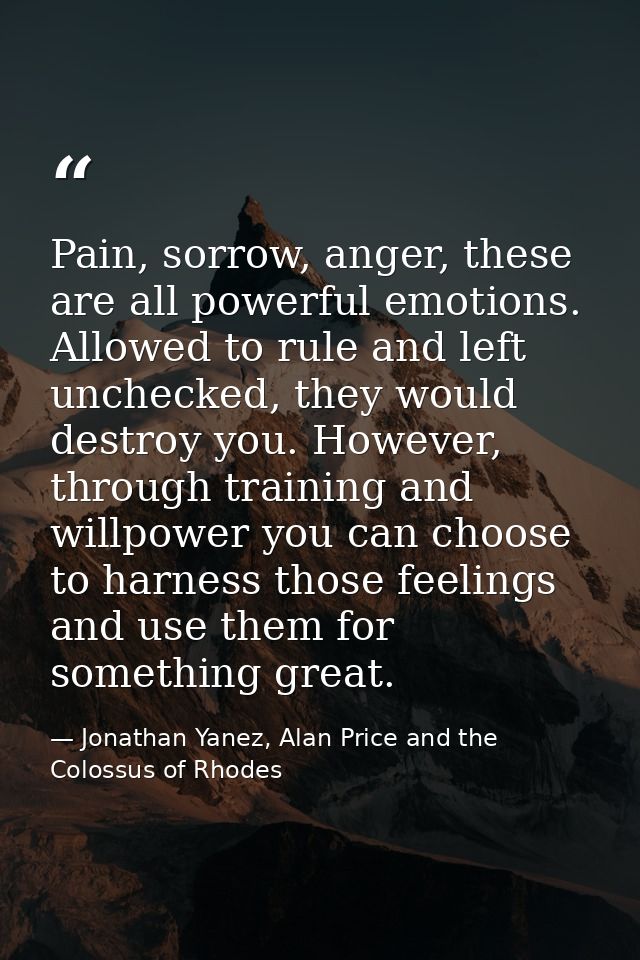 Pain, sorrow, anger, these are all powerful emotions. Allowed to rule and left unchecked, they would destroy you. Howeve — Jonathan Yanez, Alan Price and the Colossus of Rhodes