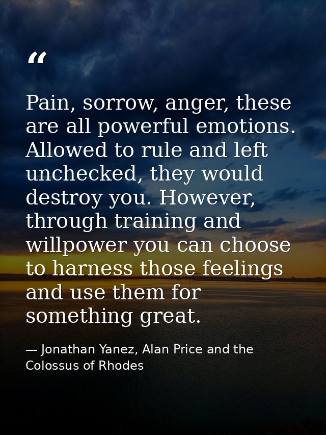 Pain, sorrow, anger, these are all powerful emotions. Allowed to rule and left unchecked, they would destroy you. Howeve — Jonathan Yanez, Alan Price and the Colossus of Rhodes