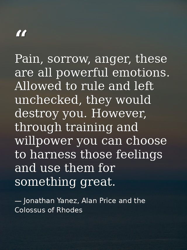 Pain, sorrow, anger, these are all powerful emotions. Allowed to rule and left unchecked, they would destroy you. Howeve — Jonathan Yanez, Alan Price and the Colossus of Rhodes