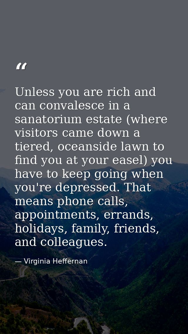 Unless you are rich and can convalesce in a sanatorium estate (where visitors came down a tiered, oceanside lawn to find — Virginia Heffernan