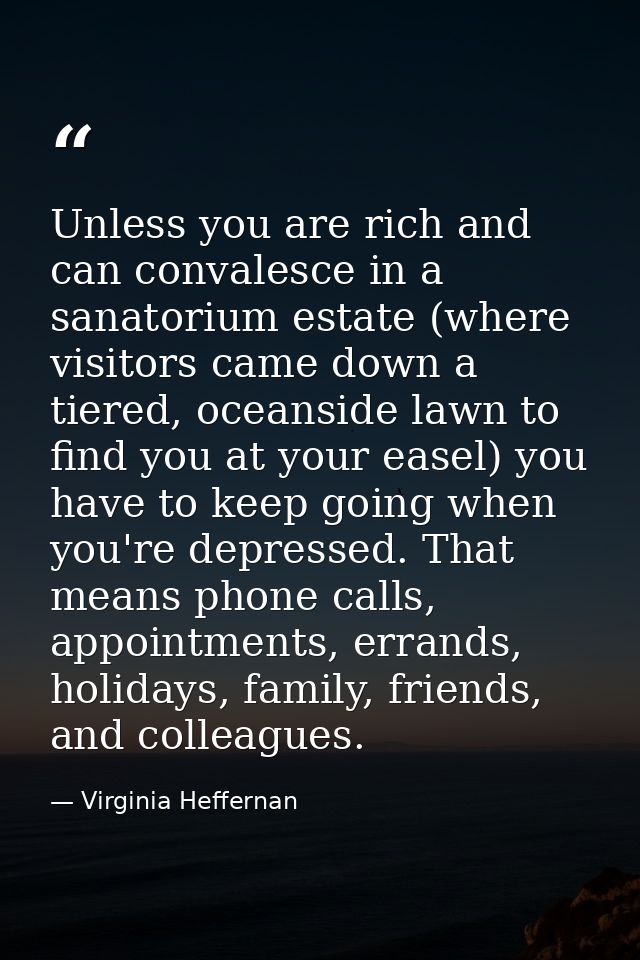 Unless you are rich and can convalesce in a sanatorium estate (where visitors came down a tiered, oceanside lawn to find — Virginia Heffernan
