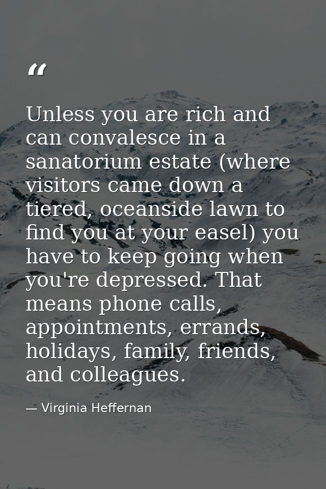 Unless you are rich and can convalesce in a sanatorium estate (where visitors came down a tiered, oceanside lawn to find — Virginia Heffernan