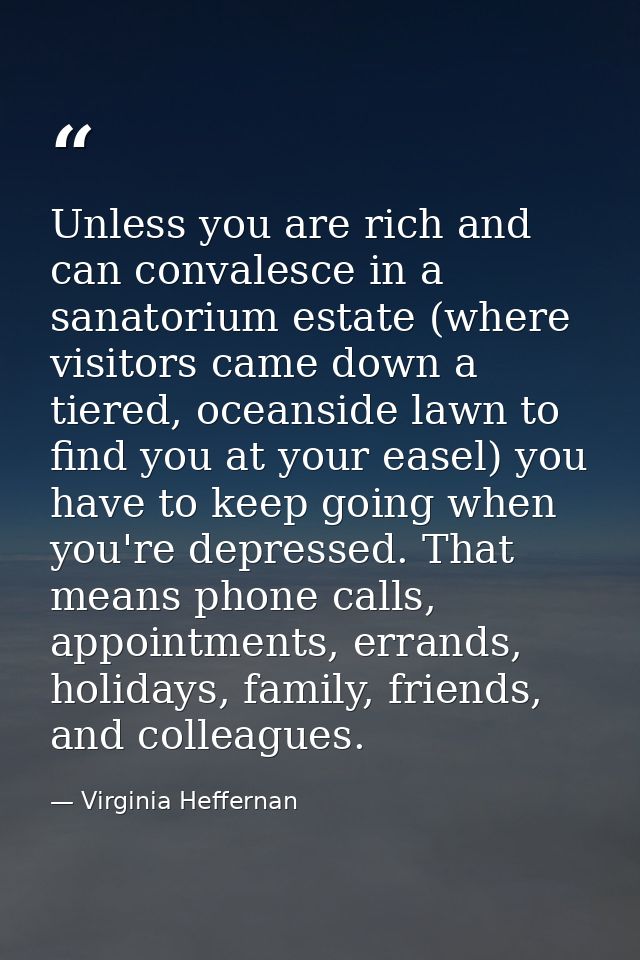 Unless you are rich and can convalesce in a sanatorium estate (where visitors came down a tiered, oceanside lawn to find — Virginia Heffernan