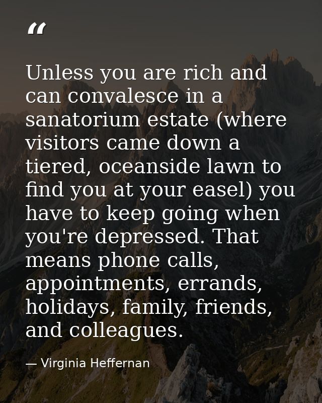 Unless you are rich and can convalesce in a sanatorium estate (where visitors came down a tiered, oceanside lawn to find — Virginia Heffernan