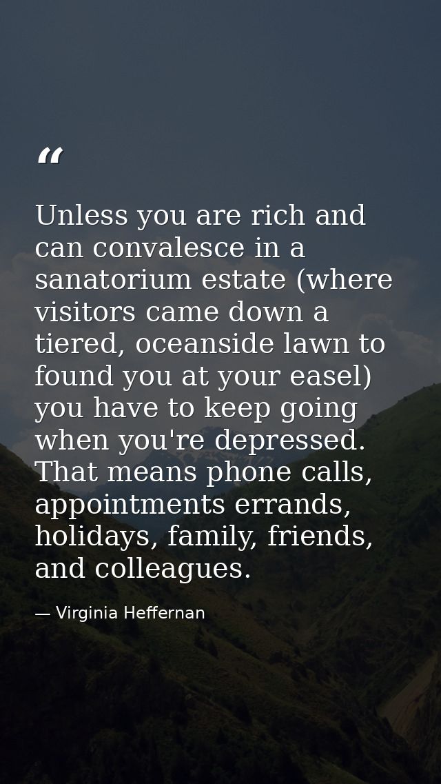 Unless you are rich and can convalesce in a sanatorium estate (where visitors came down a tiered, oceanside lawn to foun — Virginia Heffernan