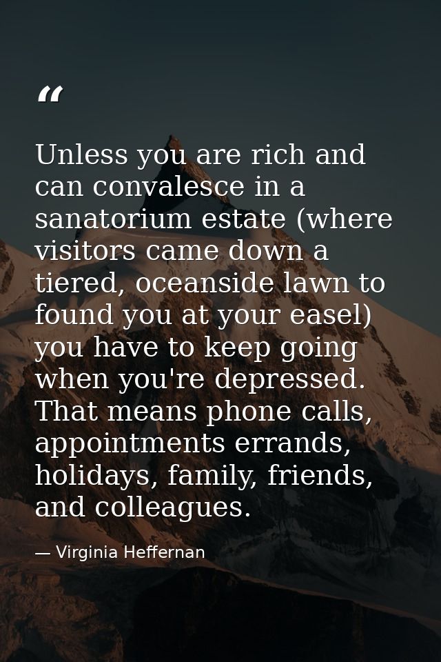 Unless you are rich and can convalesce in a sanatorium estate (where visitors came down a tiered, oceanside lawn to foun — Virginia Heffernan