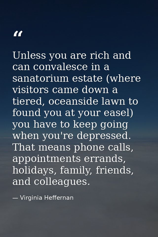 Unless you are rich and can convalesce in a sanatorium estate (where visitors came down a tiered, oceanside lawn to foun — Virginia Heffernan