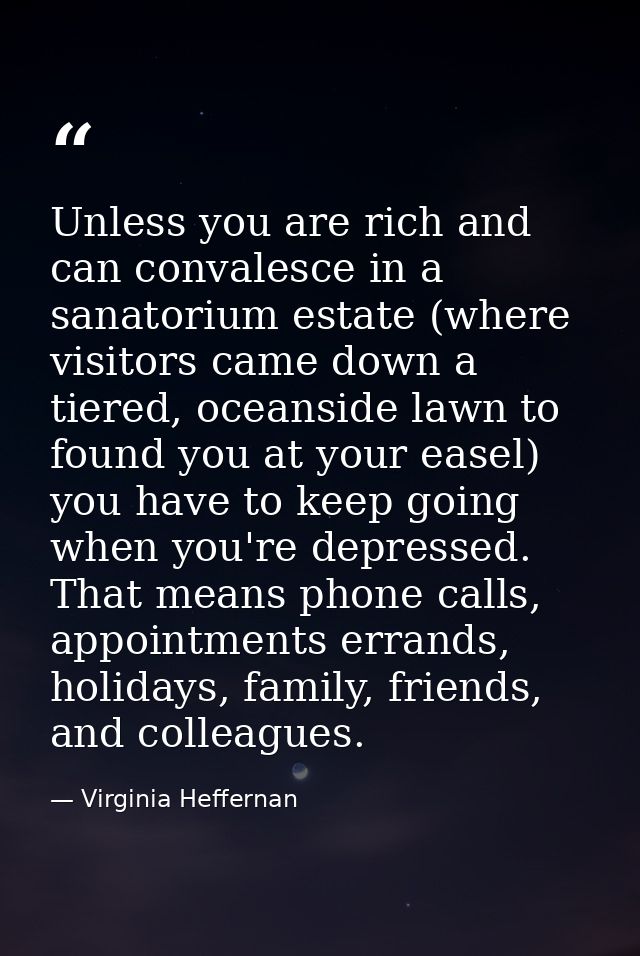 Unless you are rich and can convalesce in a sanatorium estate (where visitors came down a tiered, oceanside lawn to foun — Virginia Heffernan
