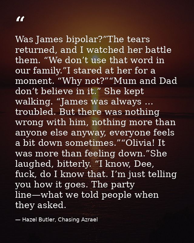 Was James bipolar?”The tears returned, and I watched her battle them. “We don’t use that word in our family.”I stared at — Hazel Butler, Chasing Azrael