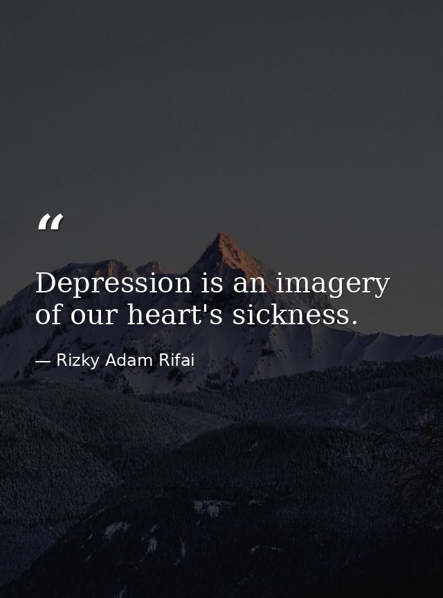 Depression is an imagery of our heart's sickness. — Rizky Adam Rifai