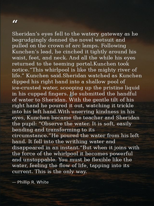 Sheridan’s eyes fell to the watery gateway as he begrudgingly donned the novel wetsuit and pulled on the crown of arc la — Phillip R. White