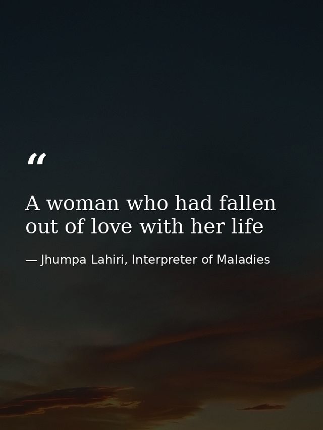 A woman who had fallen out of love with her life — Jhumpa Lahiri, Interpreter of Maladies