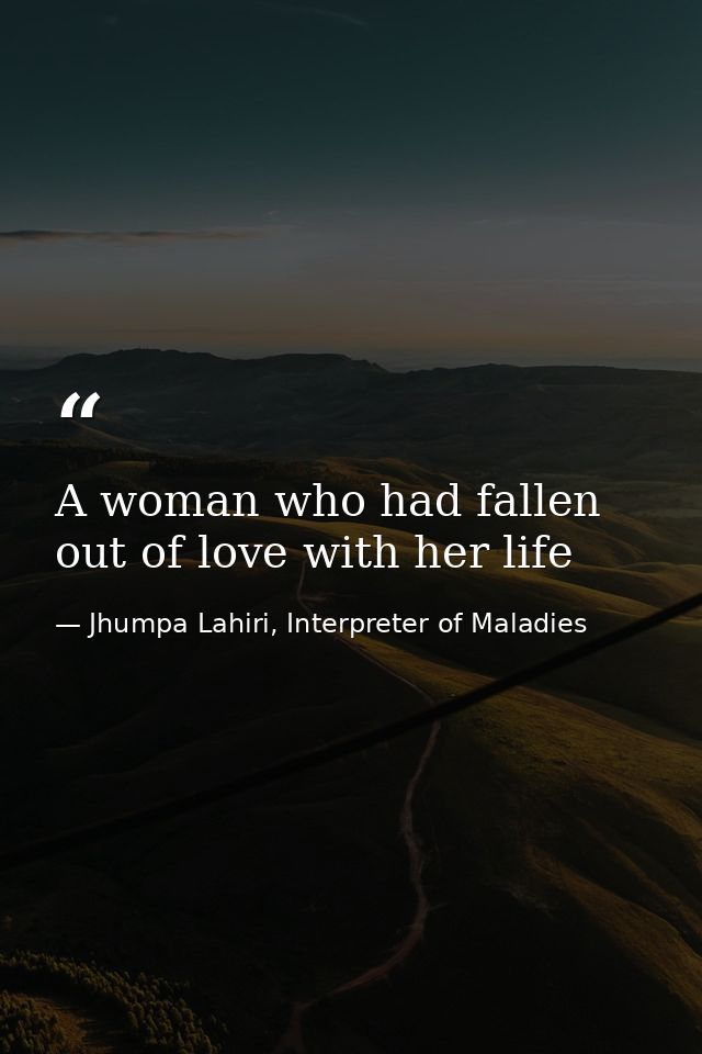 A woman who had fallen out of love with her life — Jhumpa Lahiri, Interpreter of Maladies