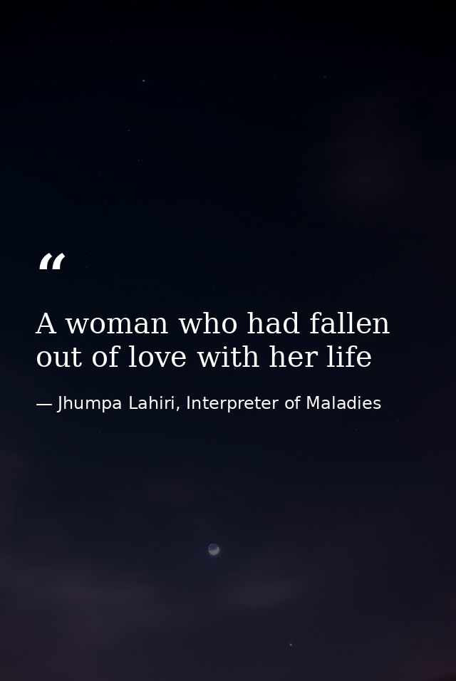 A woman who had fallen out of love with her life — Jhumpa Lahiri, Interpreter of Maladies