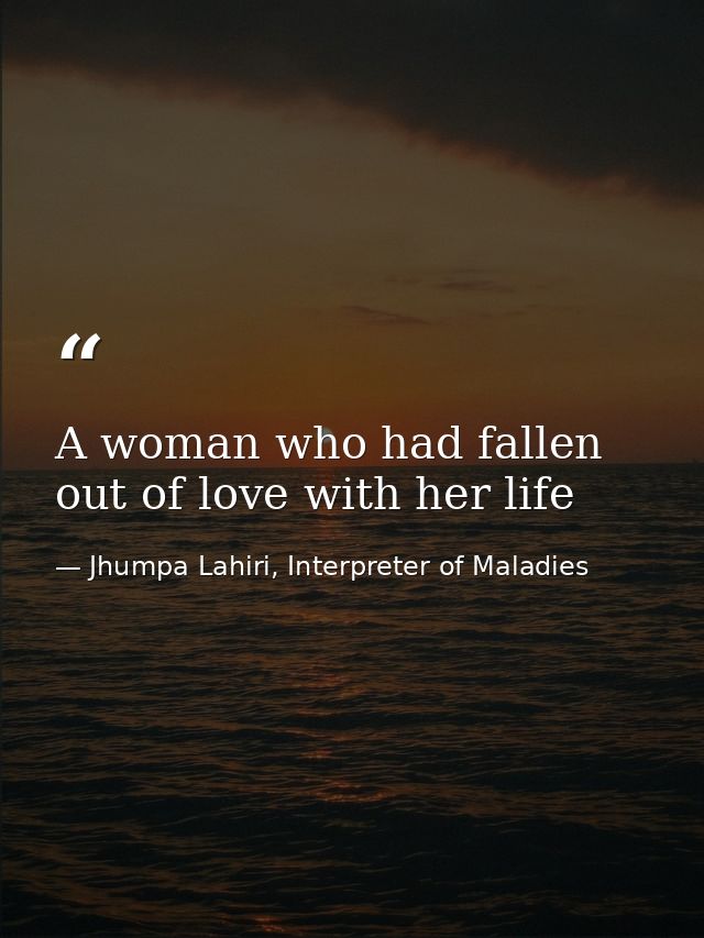 A woman who had fallen out of love with her life — Jhumpa Lahiri, Interpreter of Maladies