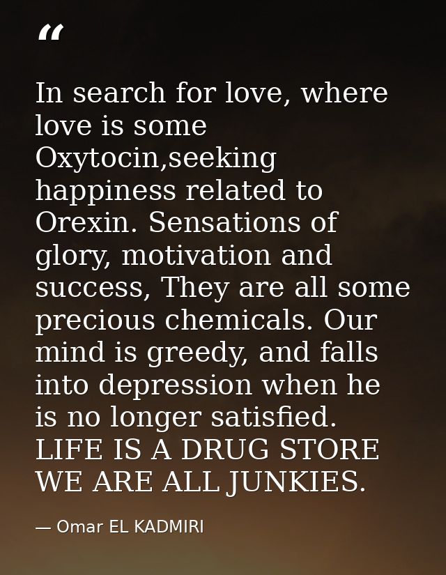 In search for love, where love is some Oxytocin,seeking happiness related to Orexin. Sensations of glory, motivation and — Omar EL KADMIRI