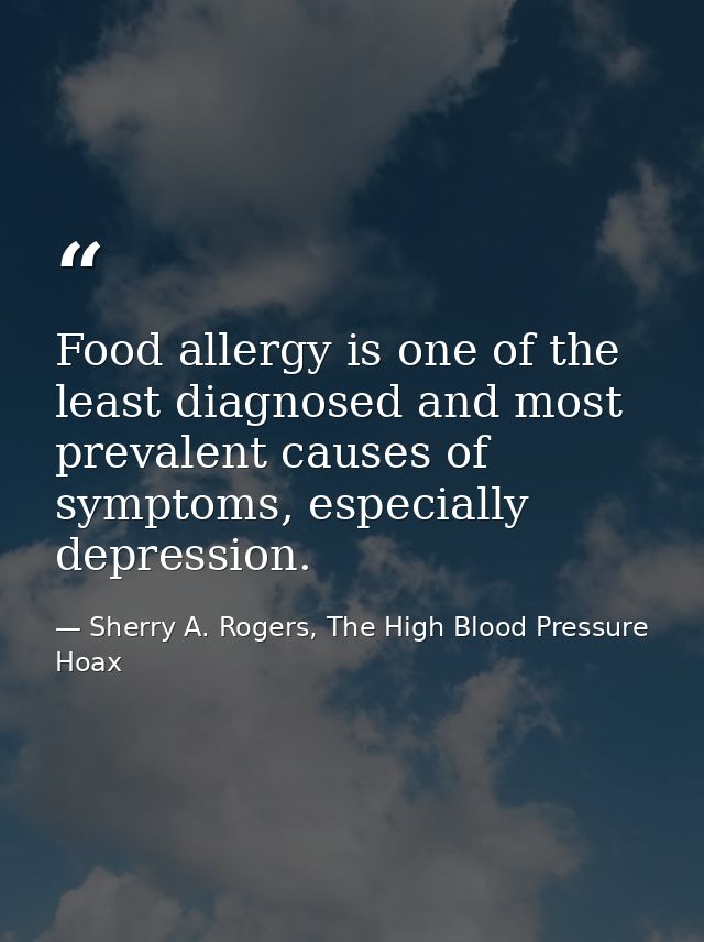 Food allergy is one of the least diagnosed and most prevalent causes of symptoms, especially depression. — Sherry A. Rogers, The High Blood Pressure Hoax