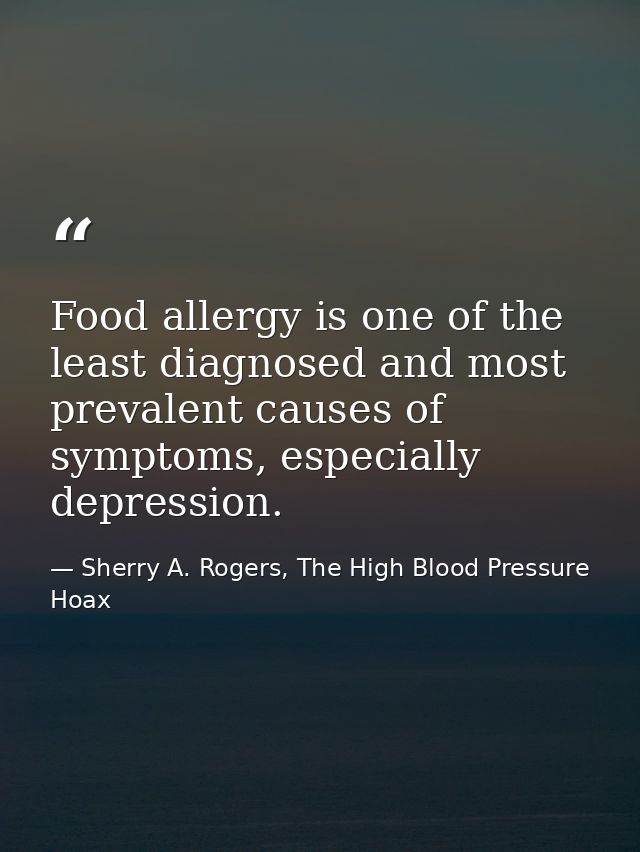 Food allergy is one of the least diagnosed and most prevalent causes of symptoms, especially depression. — Sherry A. Rogers, The High Blood Pressure Hoax